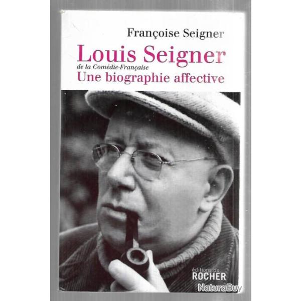 louis seigner une biographie affective de fran�oise seigner , cin�ma th�atre fran�ais