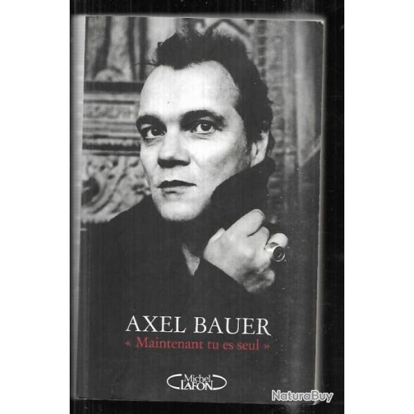 maintenant tu es seul axel bauer autobiographie