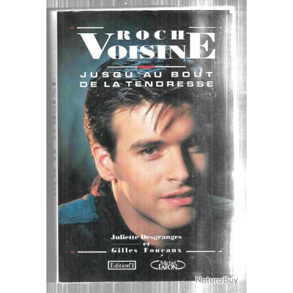 roch voisine jusqu'au bout de la tendresse de juliette desgranges et gilles foucaux biographie