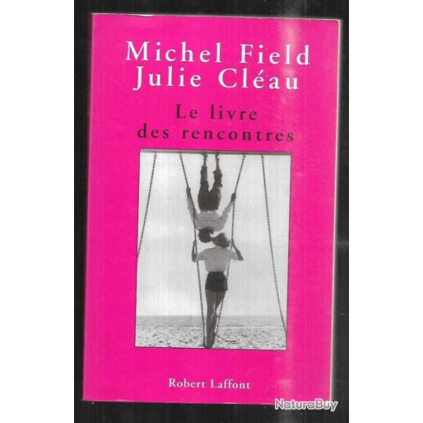 le livre des rencontres de michel field et julie clau