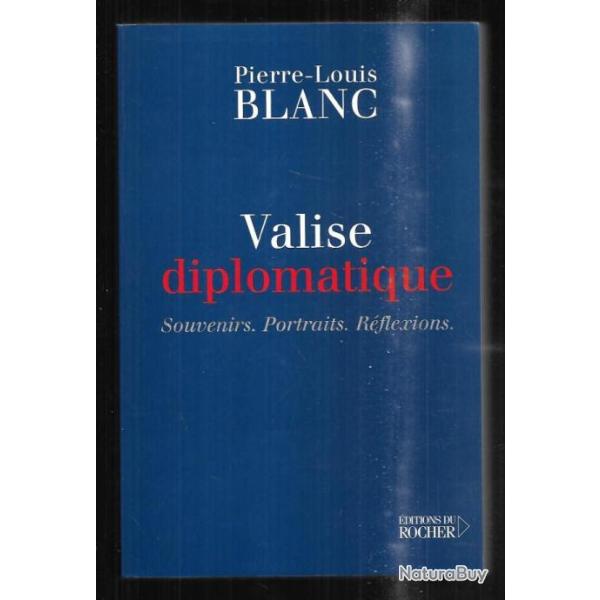 valise diplomatique souvenirs, portraits , r�flexions de pierre-louis blanc