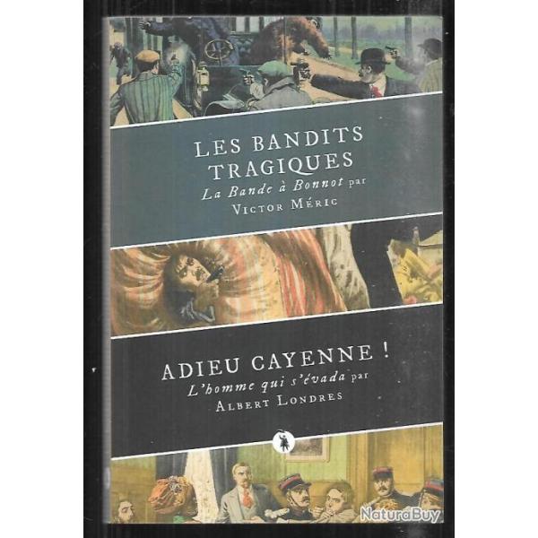 Les bandits tragiques : la bande � Bonnot. Adieu Cayenne ! : l'homme qui s'�vada