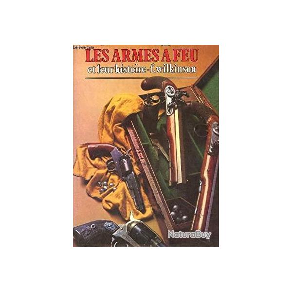 Les armes � feu et leur histoire - F. Wilkinson