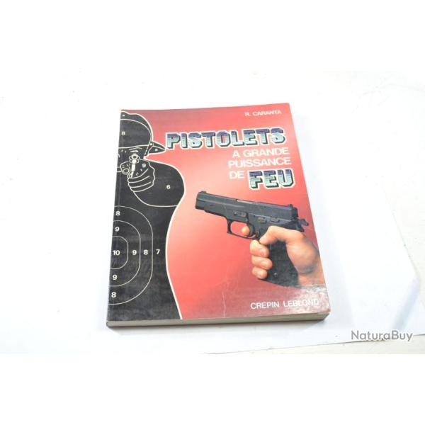 Livre Pistolets a grande puissance de feu, par R. Caranta. Crepin Leblond 1985
