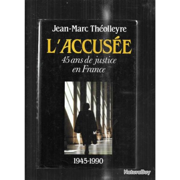 l'accuse , 45 ans de justice en france 1945-1990 de jean-marc tholleyre