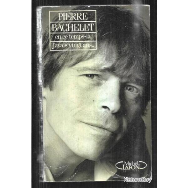 en ce temps l� j'avais vingt ans...pierre bachelet biographie