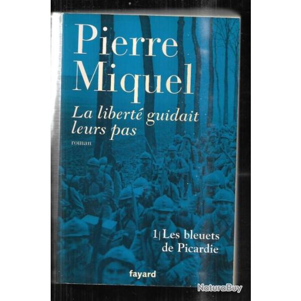 les bleuets de picardie Pierre miquel guerre 14-18  la libert� guidait leurs pas , tome 1
