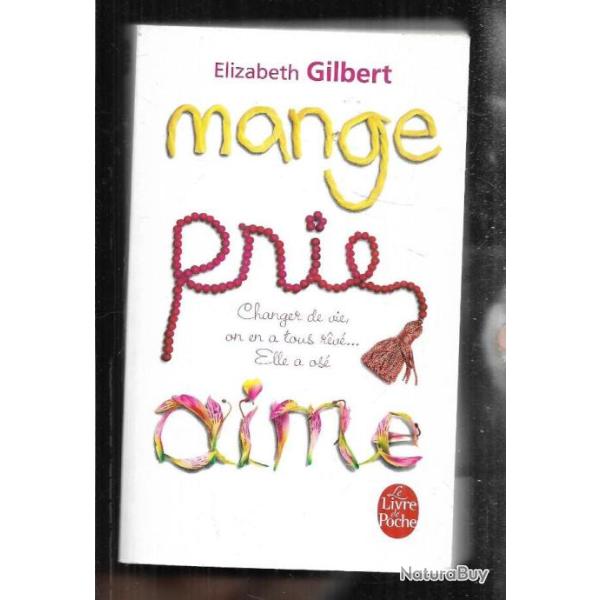 mange prie aime changer de vie on en a tous r�v�...�lizabeth gilbert  livre de poche