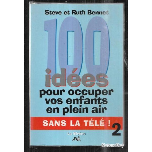 100 id�es pour occuper vos enfants en plein air sans la t�l� 2 de steve et ruth bennet