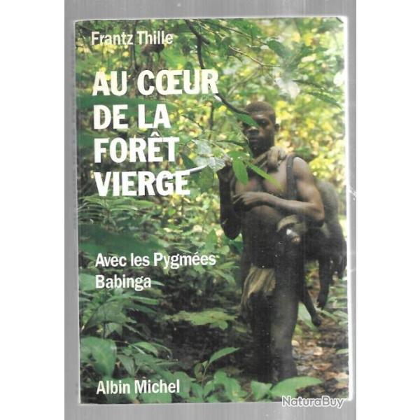 au coeur de la foret vierge avec les pygm�es babinga de frantz thille d�dicac�