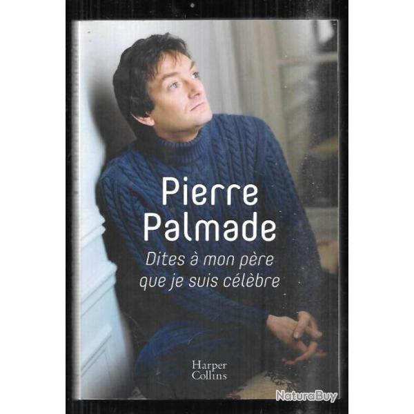 dites � mon p�re que je suis c�l�bre pierre palmade