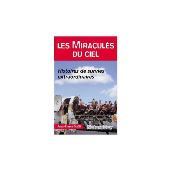 Les miracul�s du ciel histoires de survies extraordinaires jean pierre otelli,  aviation