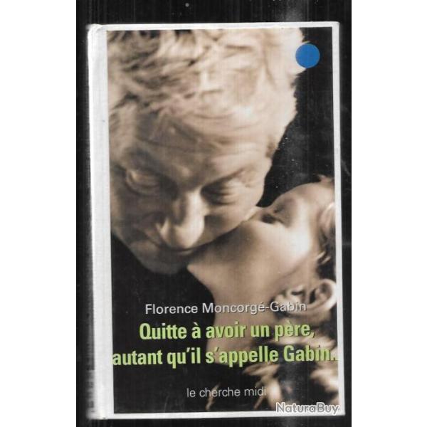 quitte � avoir un p�re , autant qu'il s'appelle gabin ...par florence moncorg�-gabin