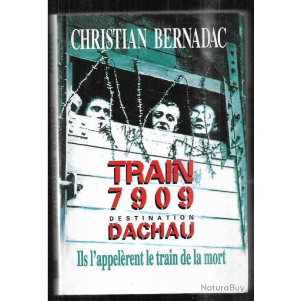 Train 7909 destination dachau. ils l'appel�rent le train de la mort , compi�gne ch.bernadac