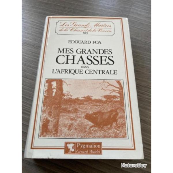 Les Grands Ma�tres de la Chasse et de la V�nerie Tome XVI Mes grandes chasses dans l'Afrique central