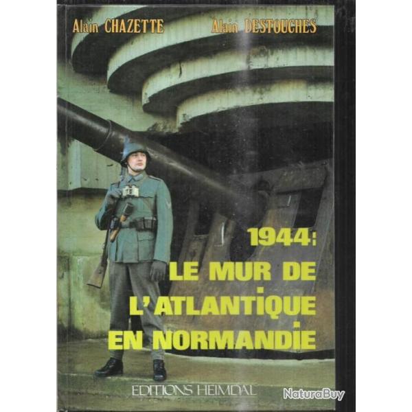 le mur de l'atlantique en normandie alain chazette et alain destouches