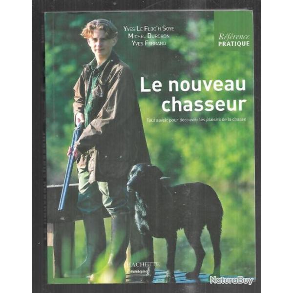 le nouveau chasseur  tout savoir pour d�couvrir les plaisirs de la chasse michel durchon ,v�nerie,