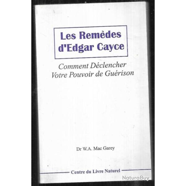 les rem�des d'edgar cayce comment d�clencher votre pouvoir de gu�rison dr w.a.mac garey