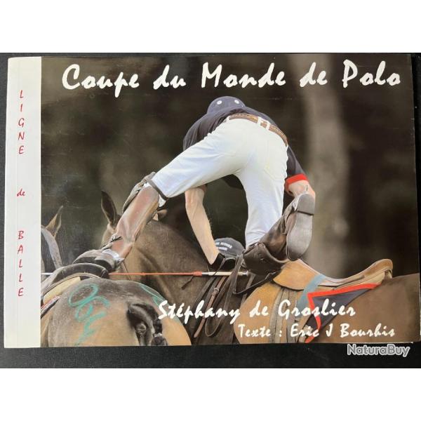 Livre Ligne de Balle sur la Coupe du Monde de Polo par St�phany de Groslier