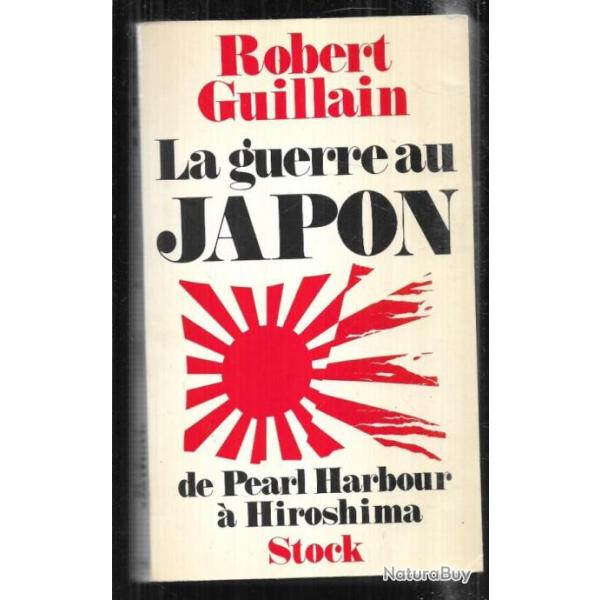 la guerre au japon de pearl harbour  hiroshima de robert guillain
