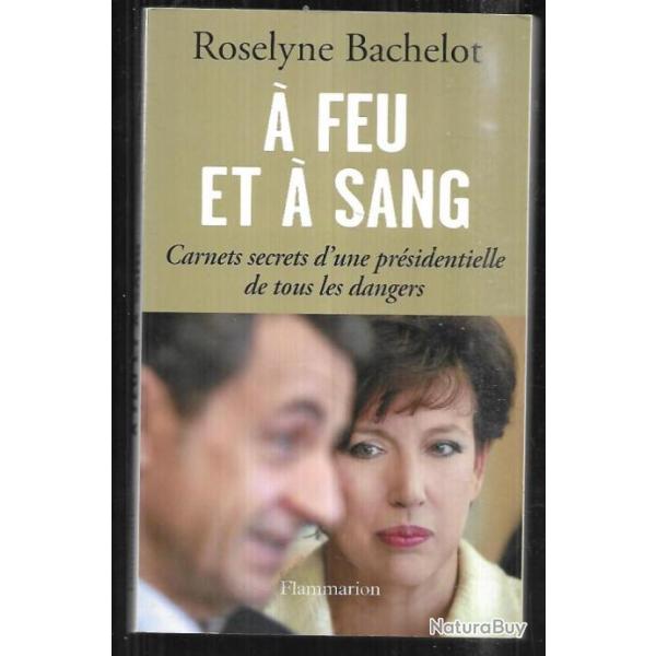 � feu et � sang roselyne bachelot carnets secrets d'une pr�sidentielle de tous les dangers, politiqu