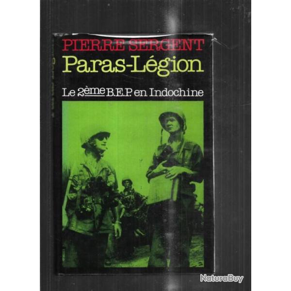 Paras L�gion. Le 2�me BEP en Indochine par pierre sergent