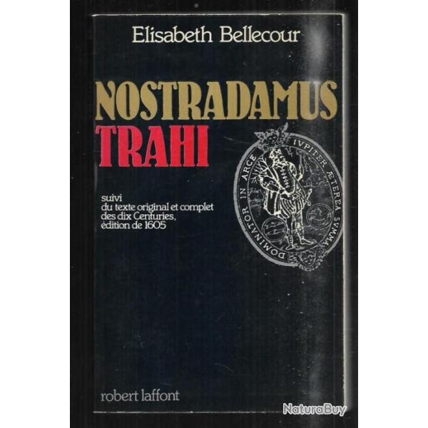 nostradamus trahi suivi du texte original et complet des dix centuries dition de 1605 e.bellecour