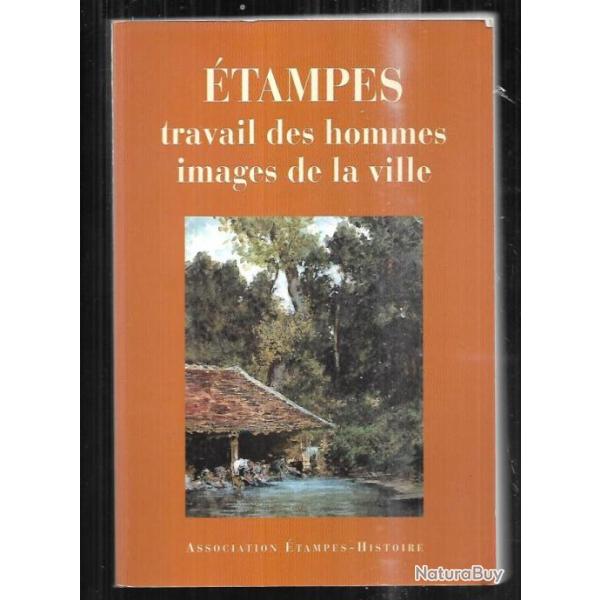 �tampes travail des hommes images de la ville collectif d'auteurs , essonne