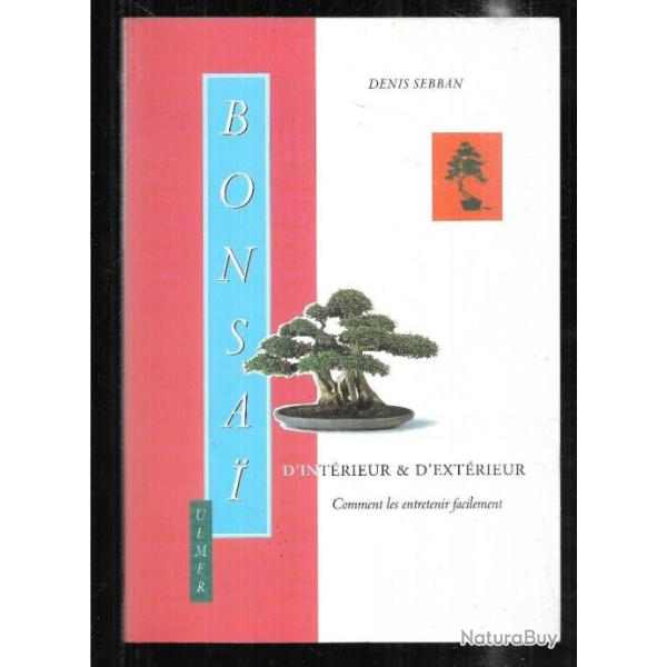 bonsa� d'int�rieur et d'ext�rieur comment les entretenir facilement de denis sebban