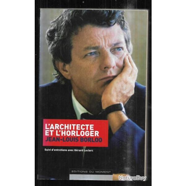 l'architecte et l'horloger jean louis borloo  suivi d'entretiens avec grard leclerc
