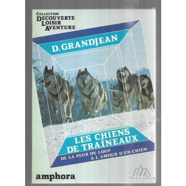 les chiens de traineaux de la peur du loup � l'amour d'un chien de d.grandjean