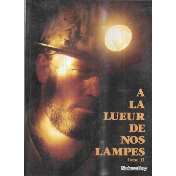 a la lueur de nos lampes t.2 , jean-pierre mongaudon, mines , mineurs lorraine, boulonnais, + r�gule