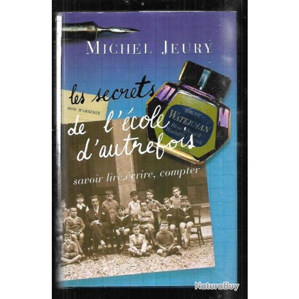 Les secrets de l'�cole d'autrefois savoir lire , �crire compter de michel jeury