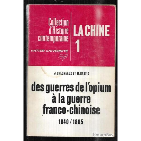 la chine 1 des guerres de l'opium � la guerre franco chinoise 1840-1885 j.chesneaux et m.bastid