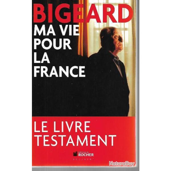 marcel Bigeard , ma vie pour la france , le livre testament du g�n�ral grand patriote