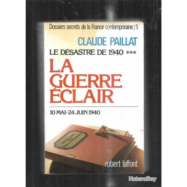 La guerre �clair , le d�sastre de 1940 . 10 mai - 24 juin 1940 , tome 5 par claude paillat