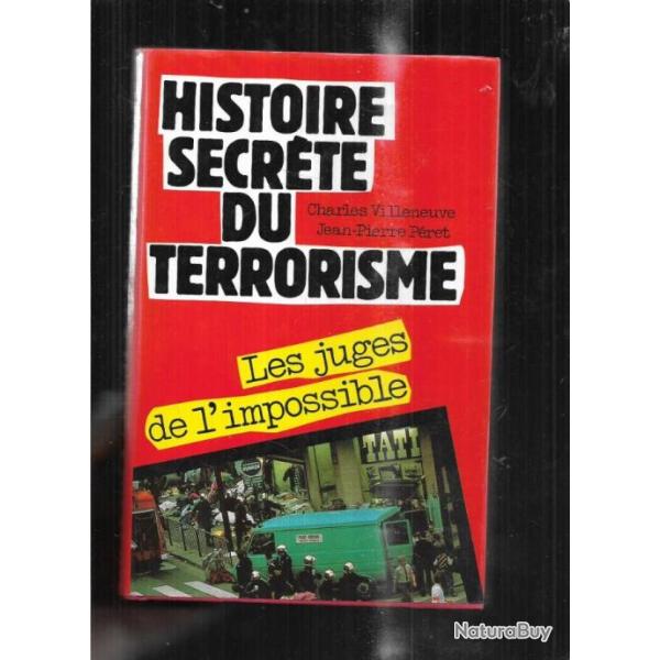 histoire secr�te du terrorisme les juges de l'impossible par charles villeneuve et jean-pierre p�ret