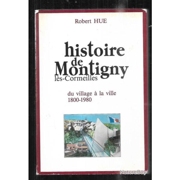 histoire de montigny l�s cormeilles 1800-1980 du village � la ville de robert hue