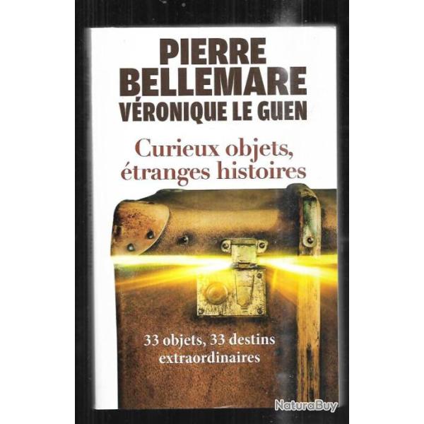 curieux objets ,�tranges histoires de pierre bellemare et v�ronique le guen 33 objets ,33 destins