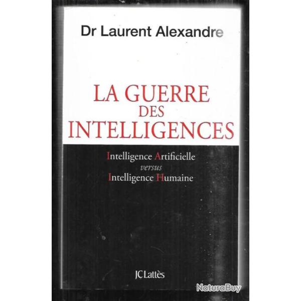la guerre des intelligences intelligence artificielle vs intelligence humaine dr laurent alexandre