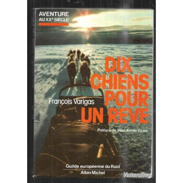 Dix chiens pour un r�ve. grand nord canadien par fran�ois varigas