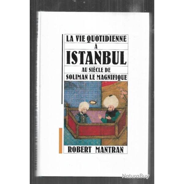 la vie quotidienne a istanbul au si�cle de soliman le magnifique de robert mantran