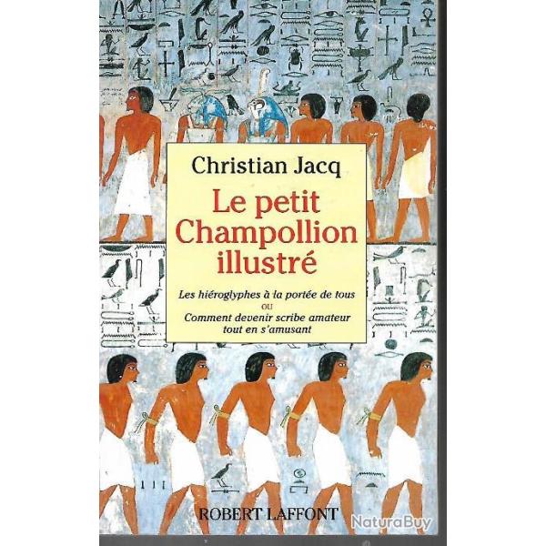 le petit champollion illustr� les hi�roglyphes � la port�e de tous par christian jacq