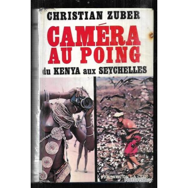 cam�ra au poing , du kenya aux seychelles par christian zuber .