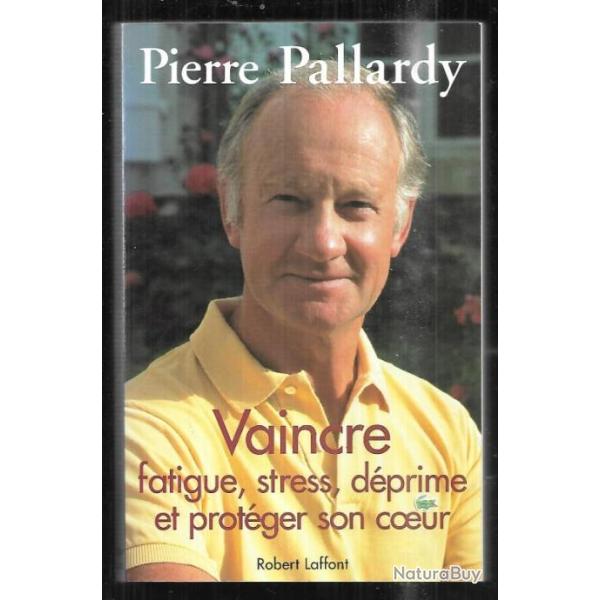 vaincre fatigue, stress, dprime et protger son coeur de pierre pallardy