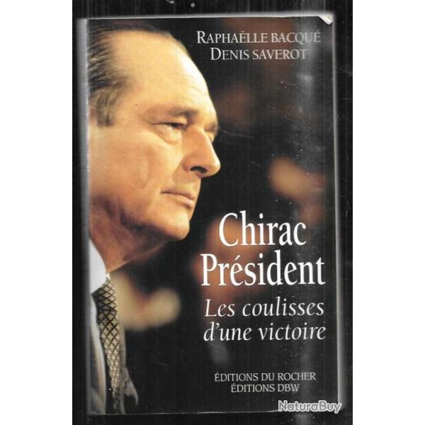 chirac pr�sident les coulisses d'une victoire de raphaelle bacqu� et denis saverot