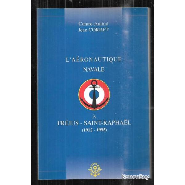 l'a�ronautique navale � fr�jus saint-raphael 1912-1995 amiral jean-corret ardhan a�ronavale