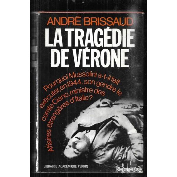 la trag�die de v�rone d'andr� brissaud pourquoi mussolini a-t'-il fait ex�cuter  en 1944 son gendre