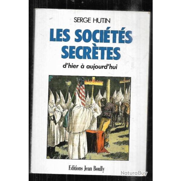 les soci�t�s secr�tes d'hier et d'aujourd'hui de serge hutin ku-klux-klan, triade, soufisme, mafia
