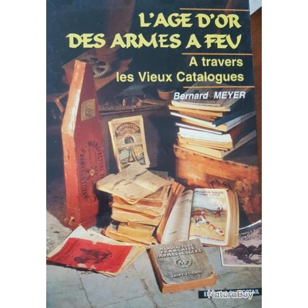 Llvre "l'Age d'Or des ARMES � FEU � travers les vieux catalogues" par Bernard Meyer